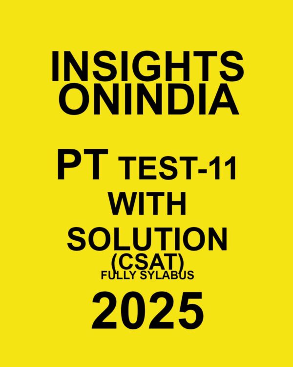 INSIGHTSONINDIA 2025 CSAT TEST-11_2025 FINAL (FULL SYLLABUS) (ENGLISH) {BLACK AND WHITE}
