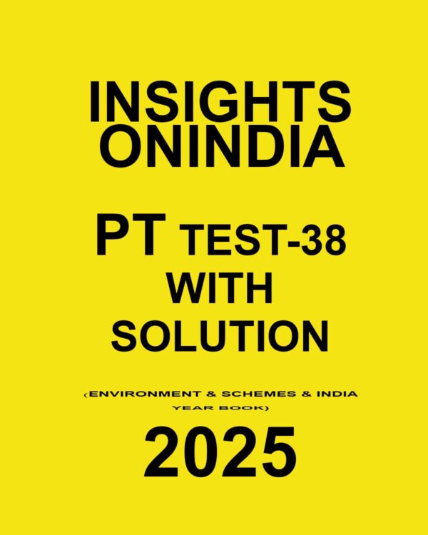 INSIGHTSONINDIA 2025 PT TEST-38 (ENVIRONMENT AND SCHEMES AND INDIA YEAR BOOK) FINAL (ENGLISH) {BLACK AND WHITE}