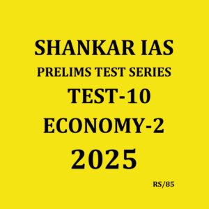 SHANKAR IAS 2025 TEST-10 {ECONOMY-2} 2025 FINAL (ENGLISH) {BLACK AND WHITE}