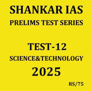 SHANKAR IAS 2025 TEST-12 {SCIENCE&TECHNOLOGY-2} 2025 FINAL (ENGLISH) {BLACK AND WHITE}