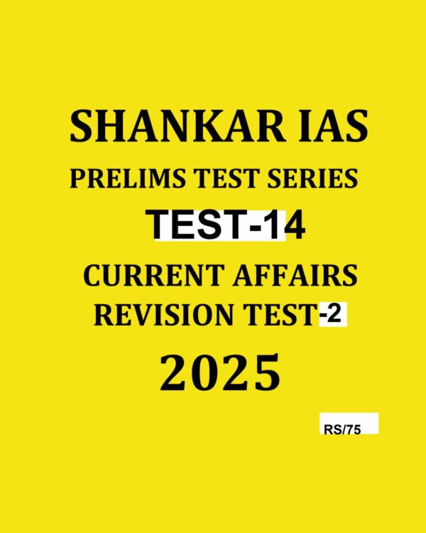 SHANKAR IAS 2025 TEST-14 CURRENT AFFAIRS REVISION TEST-2 2025 FINAL (ENGLISH) {BLACK AND WHITE}