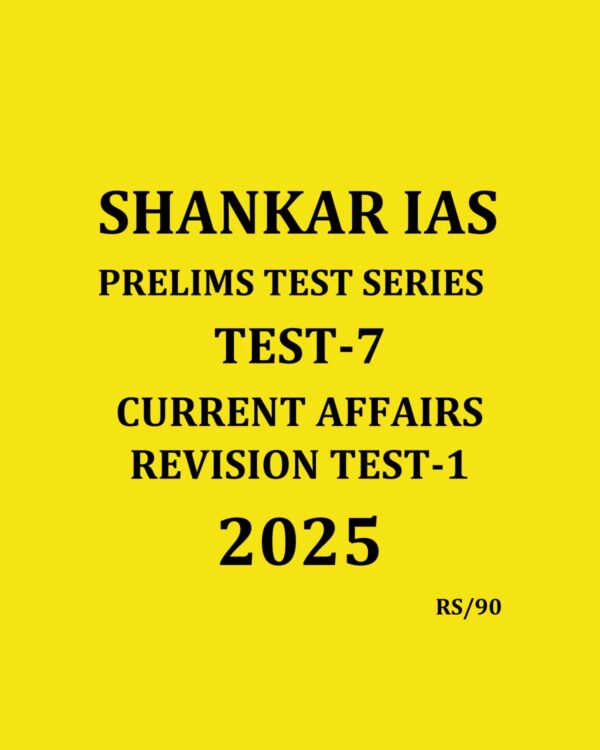 SHANKAR IAS 2025 TEST-7 CURRENT AFFAIRS REVISION TEST-1 2025 FINAL (ENGLISH) {BLACK AND WHITE}