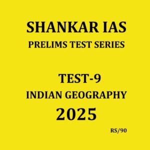 SHANKAR IAS 2025 TEST-9 {INDIAN GEOGRAPHY} 2025 FINAL (ENGLISH) {BLACK AND WHITE}