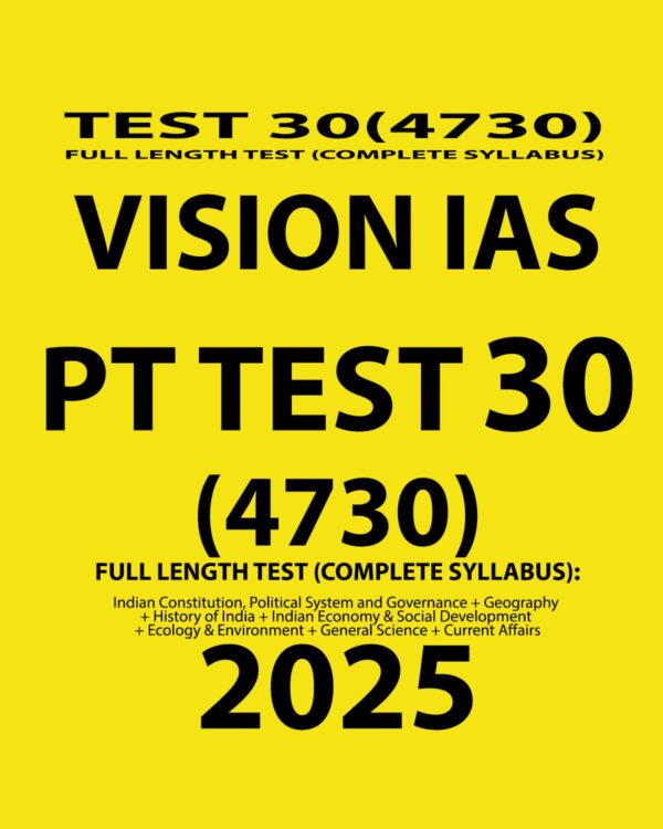 VISION IAS 2025 PT TEST 30 (4730) FINAL FULL TEST (ENGLISH) {BLACK AND WHITE}