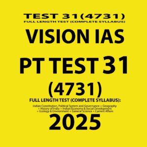 VISION IAS 2025 PT TEST 31(4731) FINAL FULL TEST (ENGLISH) {BLACK AND WHITE}