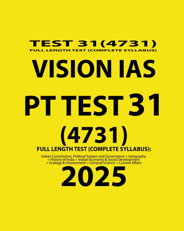 VISION IAS 2025 PT TEST 31(4731) FINAL FULL TEST (ENGLISH) {BLACK AND WHITE}
