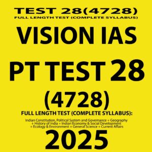 VISION IAS PT 2025 TEST 28 (4728) FINAL FULL TEST (ENGLISH) {BLACK AND WHITE}