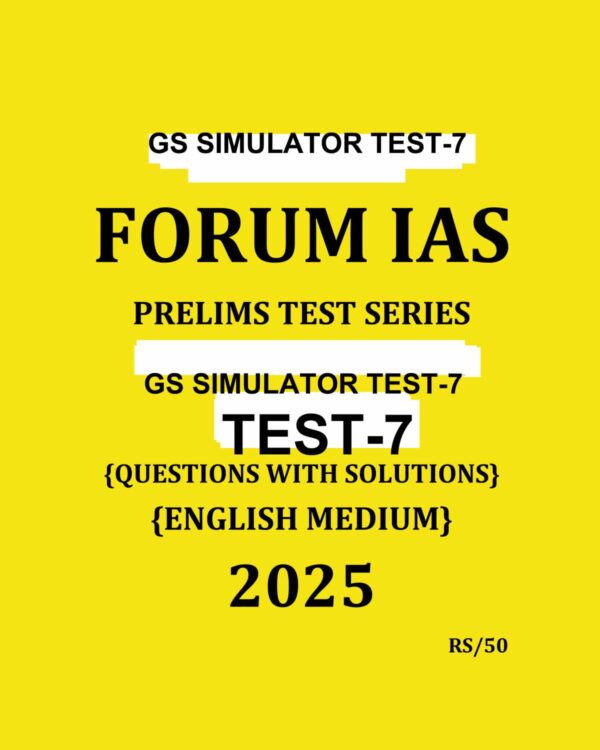FORUM IAS 2025 SIMULATOR TEST-7 2025 FINAL (ENGLISH) {BLACK AND WHITE}