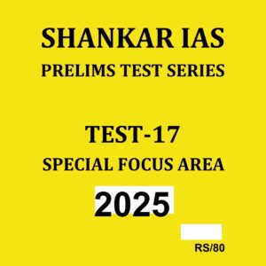 SHANKAR IAS 2025 TEST-17 (SPECIAL FOCUS GROUP) 2025 FINAL (ENGLISH) {BLACK AND WHITE}
