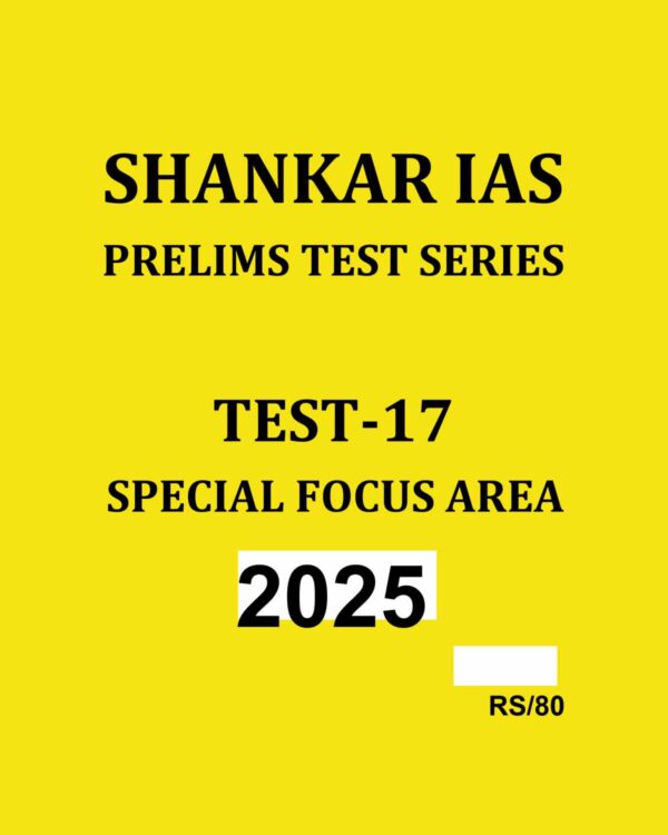 SHANKAR IAS 2025 TEST-17 (SPECIAL FOCUS GROUP) 2025 FINAL (ENGLISH) {BLACK AND WHITE}