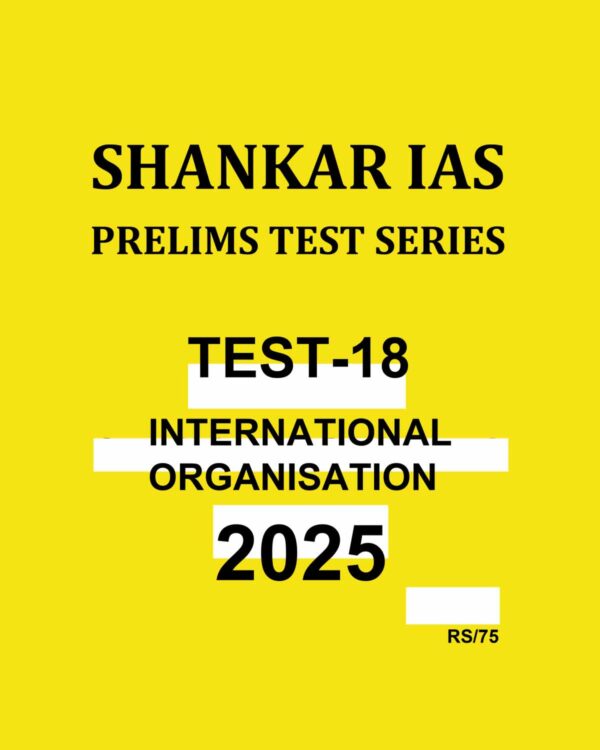 SHANKAR IAS 2025 TEST-18 (INTERNATIONAL ORGANISATIONS) 2025 FINAL (ENGLISH) {BLACK AND WHITE}