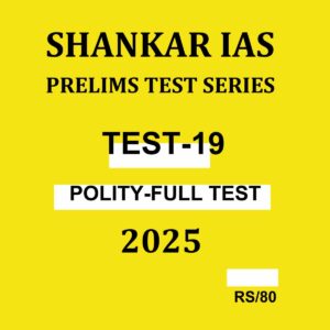 SHANKAR IAS 2025 TEST-19 POLITY FULL TEST 2025 FINAL (ENGLISH) {BLACK AND WHITE}