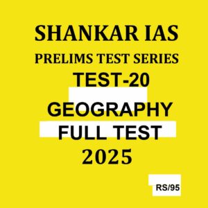 SHANKAR IAS 2025 TEST-20 GEOGRAPHY FULL TEST 2025 FINAL (ENGLISH) {BLACK AND WHITE}