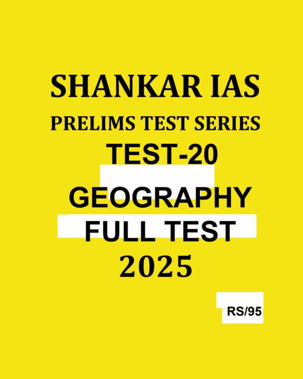 SHANKAR IAS 2025 TEST-20 GEOGRAPHY FULL TEST 2025 FINAL (ENGLISH) {BLACK AND WHITE}