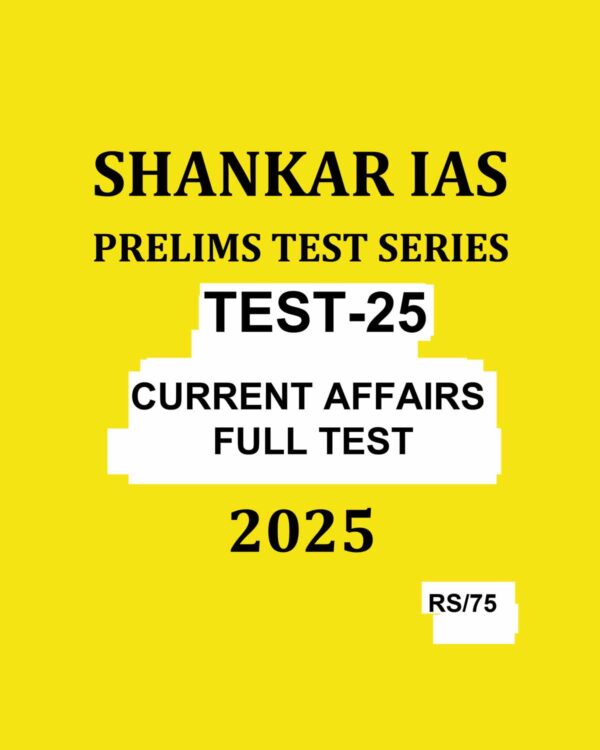 SHANKAR IAS 2025 TEST-25 CURRENT AFFAIRS FULL TEST 2025 FINAL (ENGLISH) {BLACK AND WHITE}