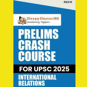 SLEEPY CLASSES 2025 PRELIMS CRASH COURSE INTERNATIONAL RELATIONS 2025 FINAL (ENGLISH) {BLACK AND WHITE}