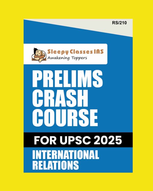 SLEEPY CLASSES 2025 PRELIMS CRASH COURSE INTERNATIONAL RELATIONS 2025 FINAL (ENGLISH) {BLACK AND WHITE}