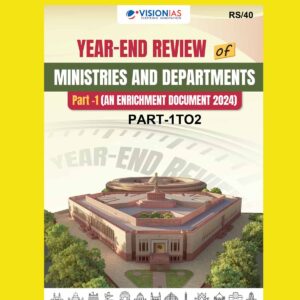 VISION IAS CURRENT AFFAIRS YEAR END REVIEW OF MINISTRIES JAN 2025 ENRICHMENT DOCUMENT PART-1+2 FINAL (ENGLISH) {BLACK AND WHITE}