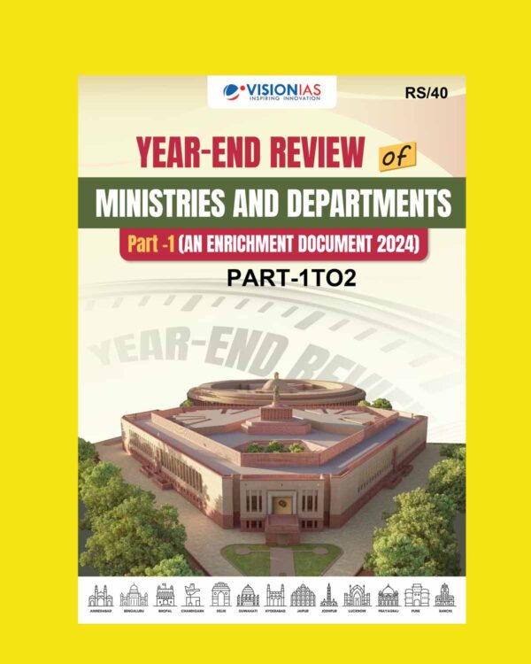VISION IAS CURRENT AFFAIRS YEAR END REVIEW OF MINISTRIES JAN 2025 ENRICHMENT DOCUMENT PART-1+2 FINAL (ENGLISH) {BLACK AND WHITE}