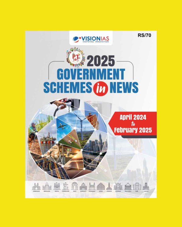 VISION IAS PT 365 2025 GOVERNMENT SCHEMES IN NEWS (APRIL2024TOFEBRUARY2025) 2025 FINAL (ENGLISH) {BLACK AND WHITE}