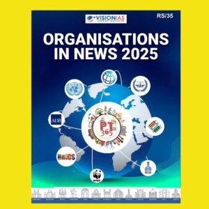 VISION IAS PT 365 2025 ORGANISATIONS IN NEWS 2025 FINAL (ENGLISH) {BLACK AND WHITE}