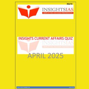 INSIGHTS IAS INSIGHTSONINDIA INSIGHTS CURRENT AFFAIRS QUIZ APRIL 2025 FINAL (ENGLISH) {BLACK AND WHITE}