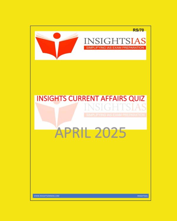 INSIGHTS IAS INSIGHTSONINDIA INSIGHTS CURRENT AFFAIRS QUIZ APRIL 2025 FINAL (ENGLISH) {BLACK AND WHITE}