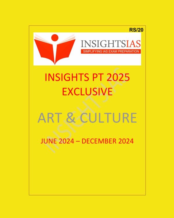 INSIGHTS IAS INSIGHTSONINDIA INSIGHTS PT EXCLUSIVE 2025 ART AND CULTURE 2025 FINAL (JUNE 2024 TO DEC 2024) (ENGLISH) {BLACK AND WHITE}