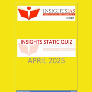 INSIGHTS IAS INSIGHTSONINDIA INSIGHTS STATIC QUIZ APRIL 2025 FINAL (ENGLISH) {BLACK AND WHITE}