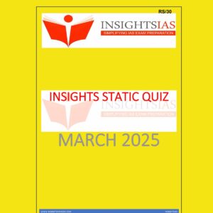 INSIGHTS IAS INSIGHTSONINDIA INSIGHTS STATIC QUIZ MARCH 2025 FINAL (ENGLISH) {BLACK AND WHITE}