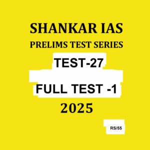 SHANKAR IAS 2025 TEST-27 FULL TEST-1 2025 FINAL (ENGLISH) {BLACK AND WHITE}