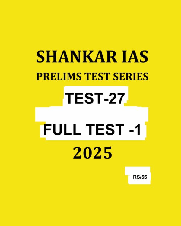 SHANKAR IAS 2025 TEST-27 FULL TEST-1 2025 FINAL (ENGLISH) {BLACK AND WHITE}