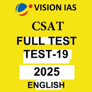 VISION IAS 2025 CSAT TEST-19 ENGLISH MEDIUM 2025 FINAL (FULL SYLLABUS) (ENGLISH) {BLACK AND WHITE}