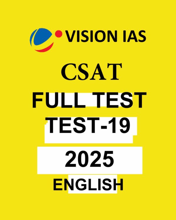 VISION IAS 2025 CSAT TEST-19 ENGLISH MEDIUM 2025 FINAL (FULL SYLLABUS) (ENGLISH) {BLACK AND WHITE}