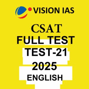 VISION IAS 2025 CSAT TEST-21 ENGLISH MEDIUM 2025 FINAL (FULL SYLLABUS) (ENGLISH) {BLACK AND WHITE}