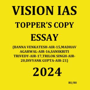VISION IAS TOPPER’S COPY 2024 ESSAY BOOK-2 2024 FINAL (BANNA VENKATESH-15, MADHAV AGARWAL-16, SANSKRITI TRIVEDY-17, TRILOK SINGH-20, DIVYANK GUPTA-21) (ENGLISH) {BLACK AND WHITE}