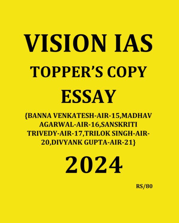 VISION IAS TOPPER’S COPY 2024 ESSAY BOOK-2 2024 FINAL (BANNA VENKATESH-15, MADHAV AGARWAL-16, SANSKRITI TRIVEDY-17, TRILOK SINGH-20, DIVYANK GUPTA-21) (ENGLISH) {BLACK AND WHITE}