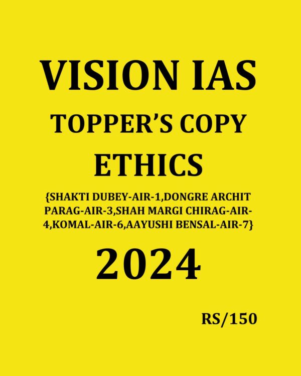VISION IAS TOPPER’S COPY ETHICS 2024 FINAL (SHAKTI DUBEY-1, DONGRE ARCHIT PARAG-3, SHAH MARGI CHIRAG-4, KOMAL-6, AAYUSHI BENSAL-7) (ENGLISH) {BLACK AND WHITE}