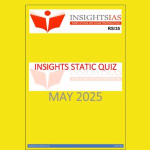 INSIGHTS IAS INSIGHTSONINDIA INSIGHTS STATIC QUIZ 2025 MAY 2025 FINAL (ENGLISH) {BLACK AND WHITE}