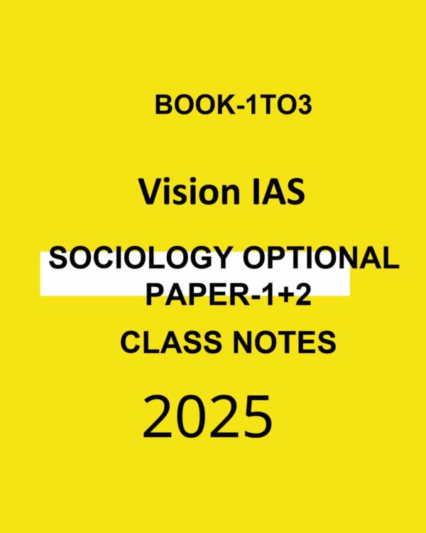 VISION IAS 2025 SOCIOLOGY OPTIONAL (PAPER-1+2) BOOK-1TO3 2025 FINAL CLASS NOTES (ENGLISH) {BLACK AND WHITE}