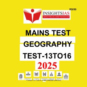 INSIGHTS IAS INSIGHTSONINDIA 2025 TEST-13 TO 16 GEOGRAPHY 2025 FINAL (ENGLISH) {BLACK AND WHITE}