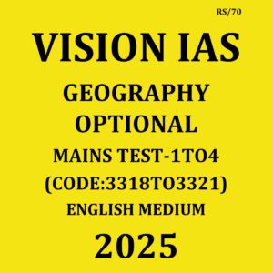VISION IAS 2025 GEOGRAPHY OPTIONAL TEST-1TO4 2025 FINAL (ENGLISH) {BLACK AND WHITE}