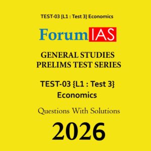FORUM IAS 2026 PT TEST-3 (L1 TEST-3) ECONOMICS 2026 FINAL (ENGLISH) {BLACK AND WHITE}