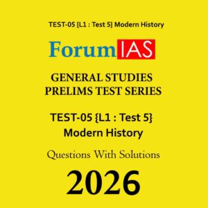 FORUM IAS 2026 PT TEST-5 (L1 TEST-5) MODERN HISTORY 2026 FINAL (ENGLISH) {BLACK AND WHITE}