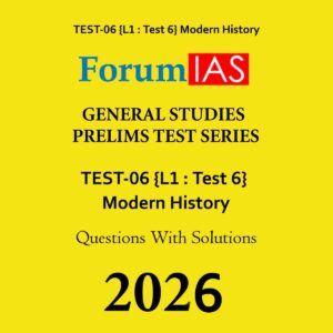 FORUM IAS 2026 PT TEST-6 (L1 TEST-6) MODERN HISTORY 2026 FINAL (ENGLISH) {BLACK AND WHITE}