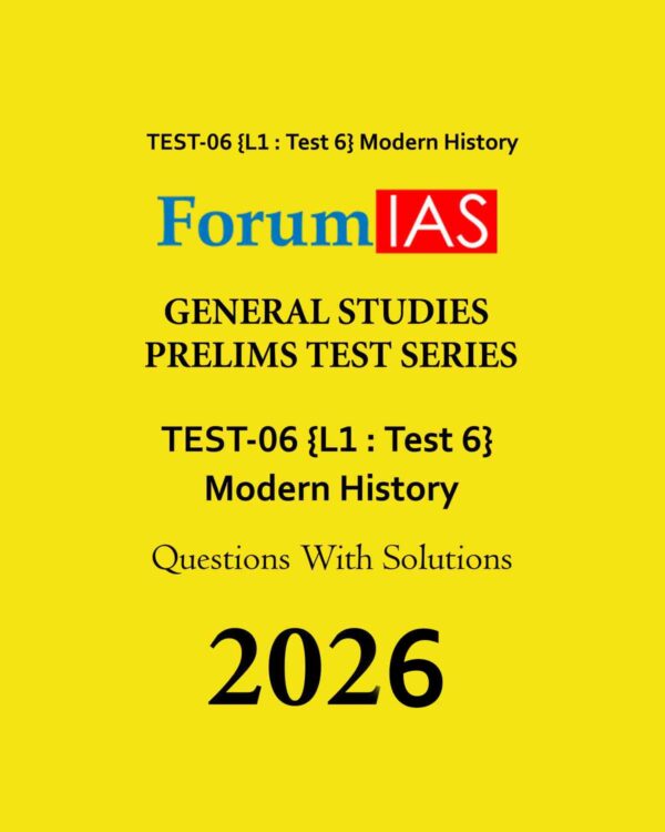 FORUM IAS 2026 PT TEST-6 (L1 TEST-6) MODERN HISTORY 2026 FINAL (ENGLISH) {BLACK AND WHITE}