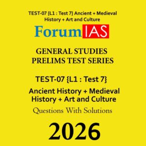 FORUM IAS 2026 PT TEST-7 (L1 TEST-7) ANCIENT + MEDIEVAL + ART AND CULTURE 2026 FINAL (ENGLISH) {BLACK AND WHITE}