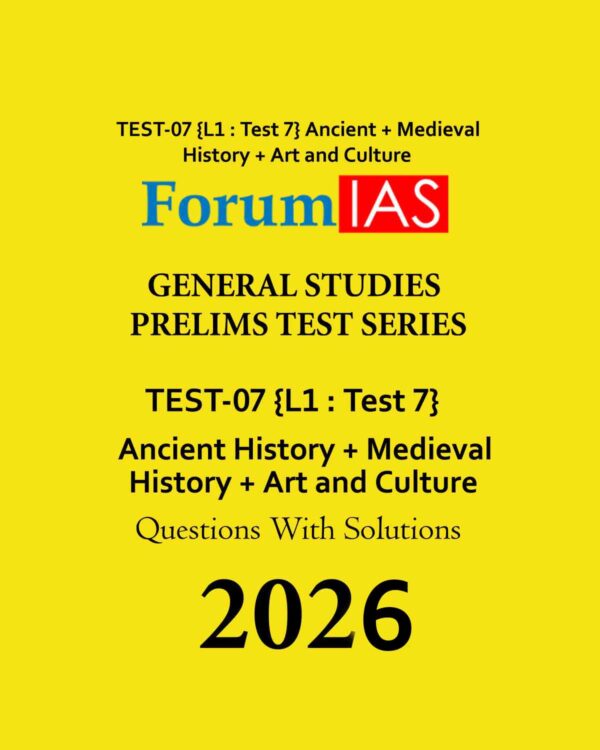 FORUM IAS 2026 PT TEST-7 (L1 TEST-7) ANCIENT + MEDIEVAL + ART AND CULTURE 2026 FINAL (ENGLISH) {BLACK AND WHITE}
