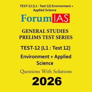 FORUM IAS 2026 TEST-12 (L1 TEST-12) ENVIRONMENT +SCIENCE & TECHNOLOGY 2026 FINAL (ENGLISH) {BLACK AND WHITE}