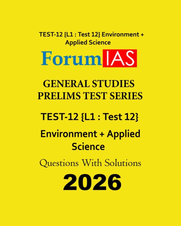 FORUM IAS 2026 TEST-12 (L1 TEST-12) ENVIRONMENT +SCIENCE & TECHNOLOGY 2026 FINAL (ENGLISH) {BLACK AND WHITE}